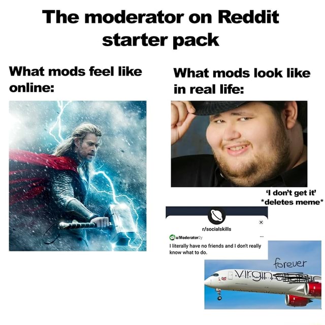 The moderator on Reddit starter pack What mods feel like online