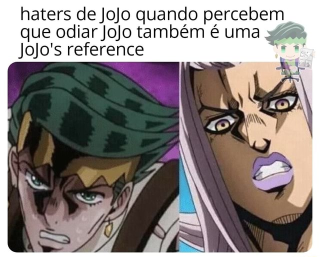 Haters de jojo não podem odiar porque odiar jojo é uma jojo reference -  iFunny Brazil