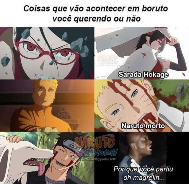 Coisas que vão acontecer em boruto você querendo ou não Naruto morto  Porquelvocê partiu oh magrelin:.. - iFunny Brazil