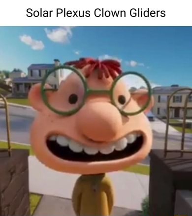 Don’t look it up - Solar Plexus Clown Gliders - iFunny Brazil