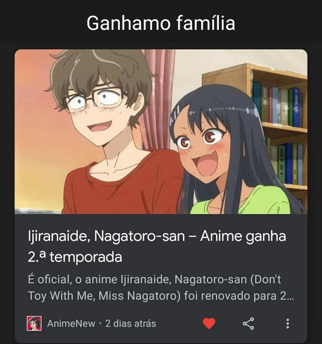 Ganhamo família Ijiranaide, Nagatoro-san Anime ganha 2.2 temporada É  oficial, o anime Ijiranaide, Nagatoro-san (Don't Toy With Me, Miss Nagatoro)  foi renovado para 2 AnimeNew 2 dias atrás - iFunny Brazil