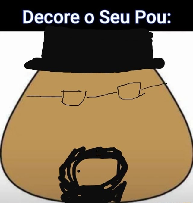 Como seria seu Pou