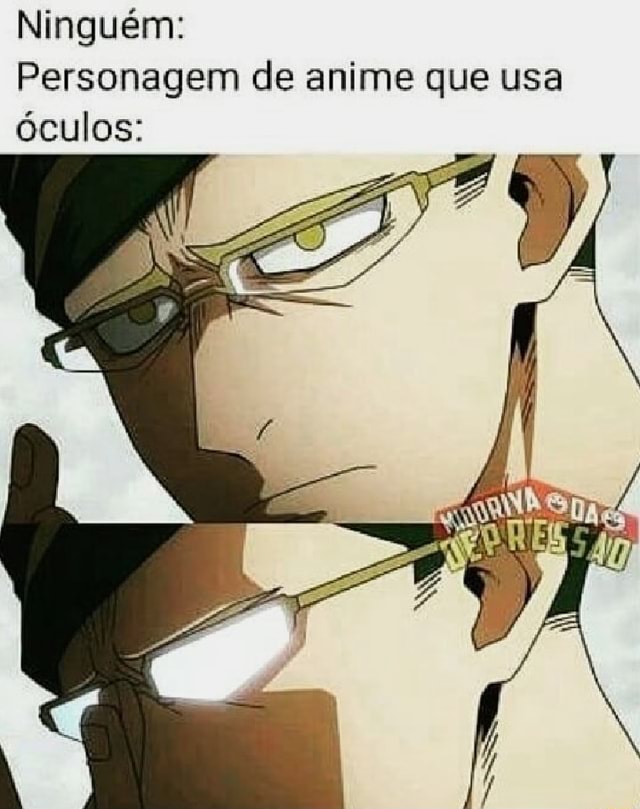 Anime Memes Br - Eu acho que é o de óculos e Blusa verde