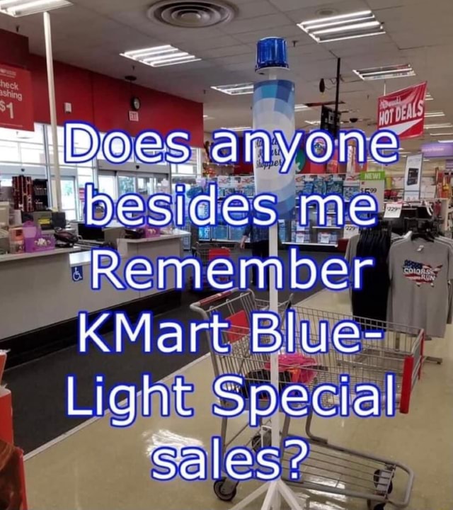 Az'D.oes anyone Besides me Remember KMart Blue- Light Special