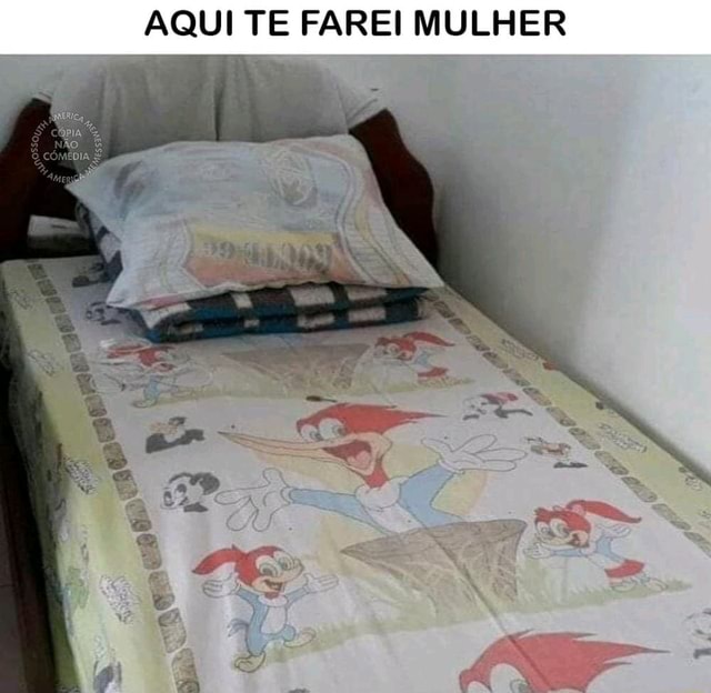 AQUI TE FAREI MULHER - iFunny Brazil