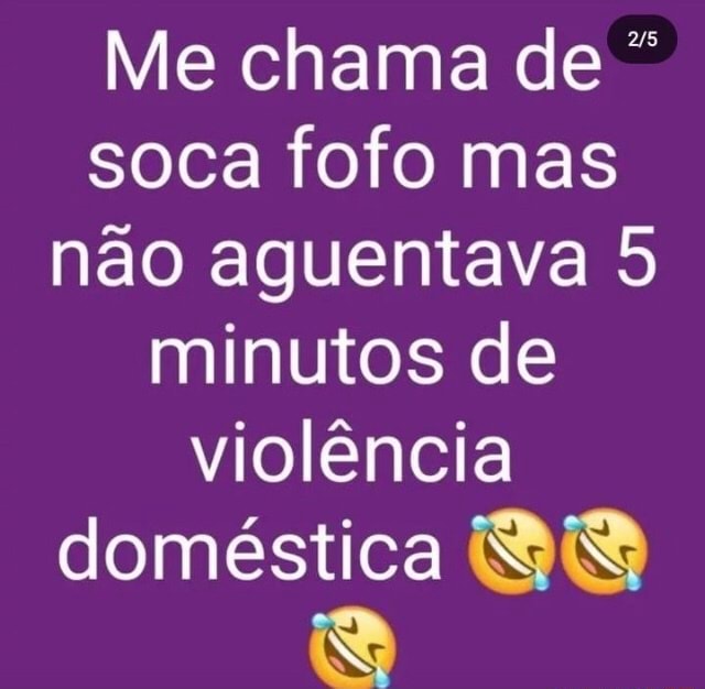 me chamou de soca fofo não entendi legal