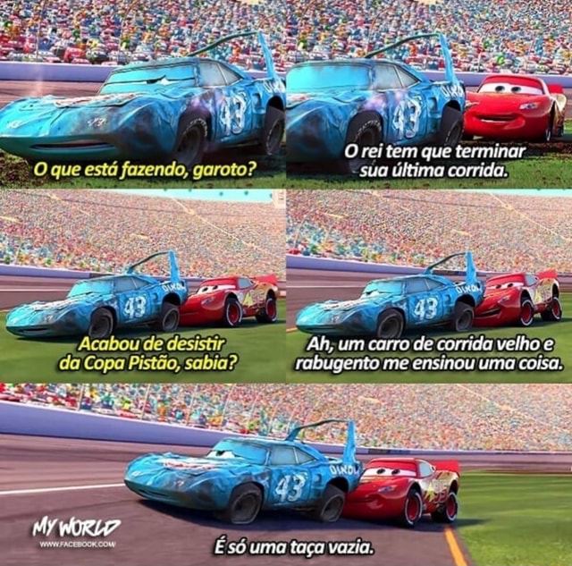 Carros (2006) tão, Um carro de corrida velho - rabugento me'ênsinou uma  coisa Es só uma taça vazia. - iFunny Brazil