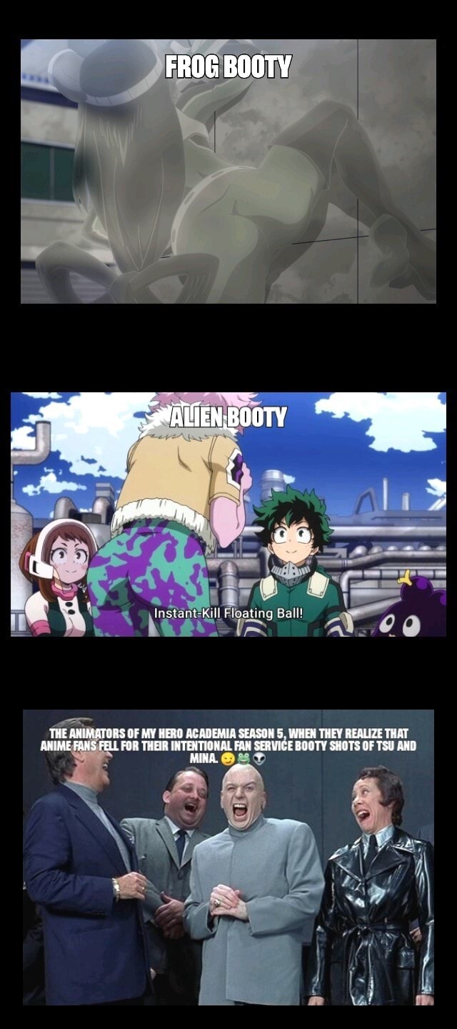 FROG BOOTY THE ANIMATORS OF MY HERO ACADEMIA SEASON 5. WHEH THEY REALIZE  THAT ANIME FAMS FELL FOR THEIR INTERTIONAL FAN SERVICE BOOTY SHOTS OF TSU  AND - iFunny Brazil