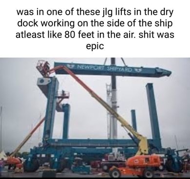 Was in one of these jlg lifts in the dry dock working on the side of ...