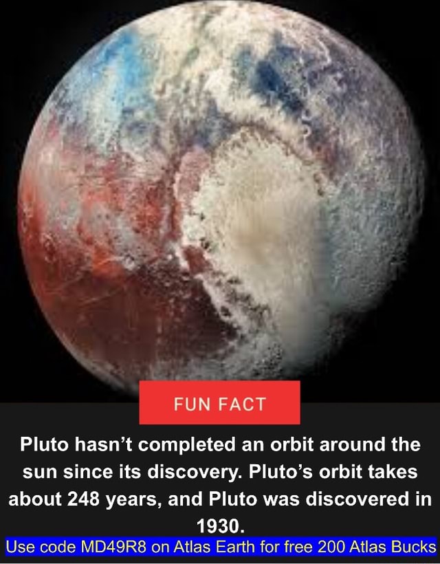 FUN FACT Pluto hasn't completed an orbit around the sun since its ...