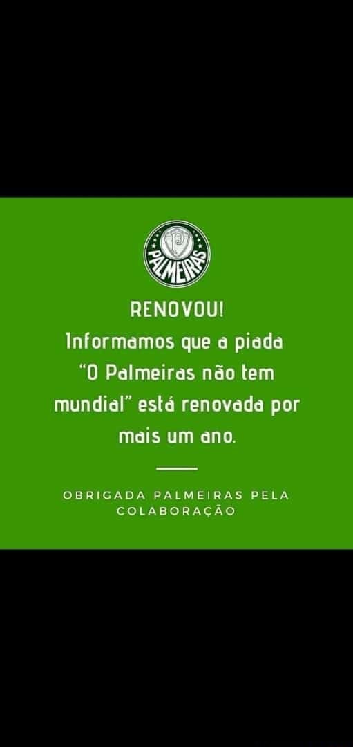 RENOVOU! Informamos que a piada O Palmeiras não tem mundial está