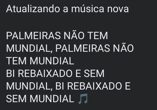 MUSICA PALMEIRAS NÃO TEM MUNDIAL ATUALIZADA 