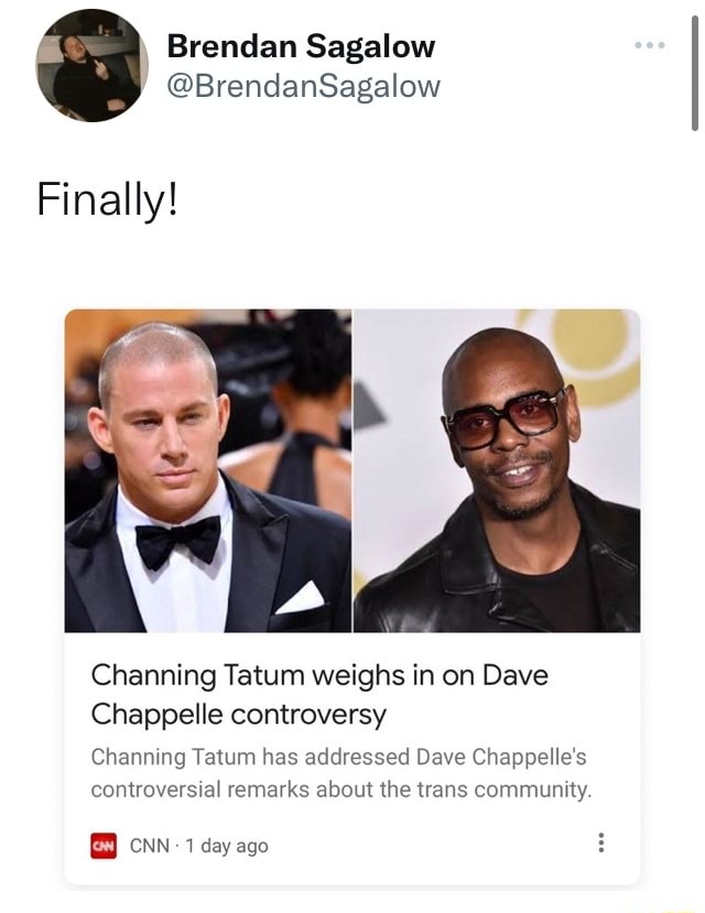 Brendan Sagalow Finally! Channing Tatum weighs in on Dave Chappelle ...