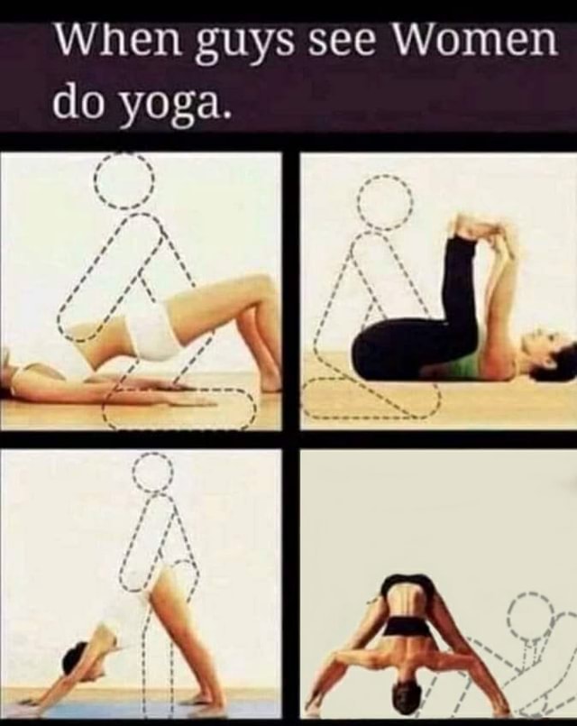 When guys see Women do yoga. - iFunny Brazil