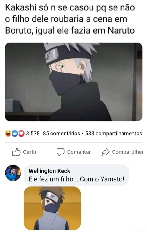 Kakashi só n se casou pq se não o filho dele roubaria a cena em Boruto,  igual ele fazia em Naruto - iFunny Brazil