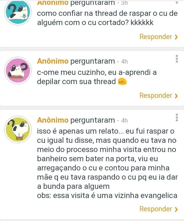 Algu m com o cu cortado kkkkkk An nimo perguntaram c ome meu