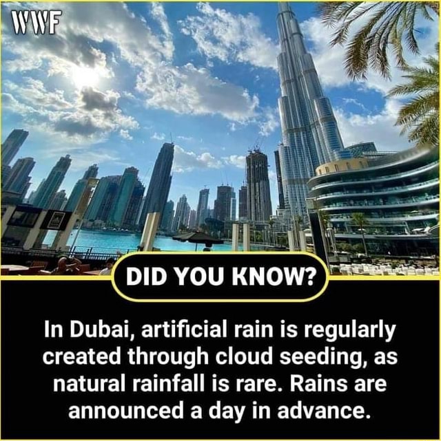 DID YOU KNOW? In Dubai, artificial rain is regularly created through cloud seeding, as natural