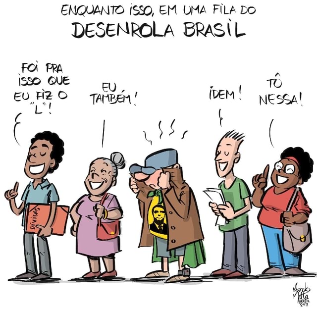 ENQUANTO ISSO, EM UMA FILA DO DESENROLA BRASIL Foi Isso QUE . EU, Eu ...