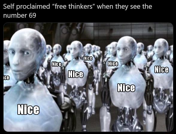 Self proclaimed free thinkers when they see the number 69 - Self ...