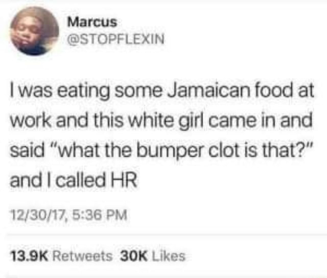 I was eating some Jamaican food at work and this white girl came in and