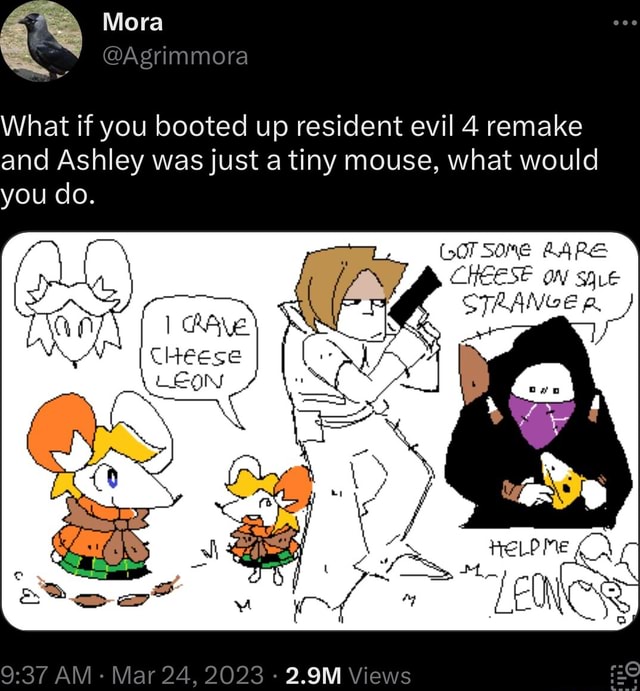 Mora What if you booted up resident evil 4 remake and Ashley was just a  tiny mouse, what would you do. LOT SORE BARE HELP Me LEN AM - WE - iFunny