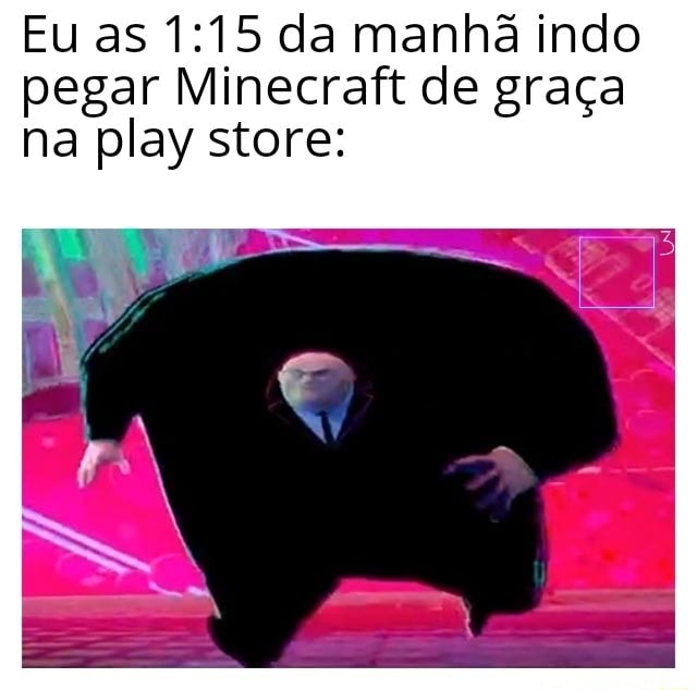 ES Meninos: ainnnn (5) não peguei minecraft de graça. Homens: MINECRAFT DE  GRAÇA POR 2 DIAS - COMO EXIGIR O CUMPRIMENTO DE OFE Seus Direitos - 21  mil visualizações - há 21 horas - iFunny Brazil