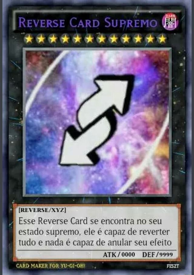 REVERSE CARD SURREM I I I I Esse Reverse Card se encontra no seu estado  supremo, ele é capaz de reverter tudo nada é capaz de anular seu efeito  CARD MAKER FOR - iFunny Brazil