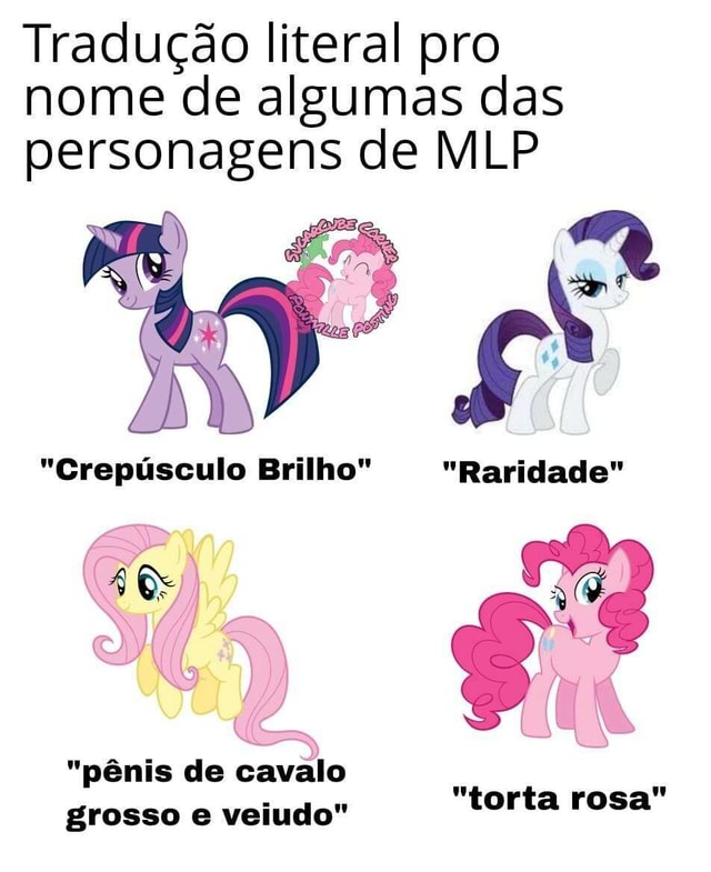 Tradução literal pro nome de algumas das personagens de MLP