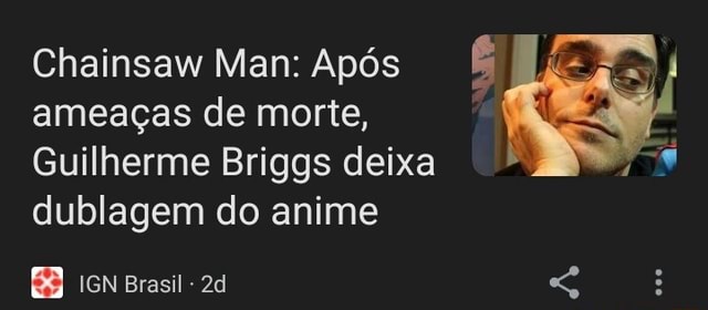 Guilherme Briggs afirma que deixará dublagem do anime Chainsaw Man após  ameaças