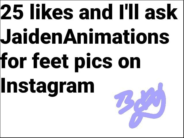 25 likes and I'll ask JaidenAnimations for feet pics on Instagram - iFunny  Brazil