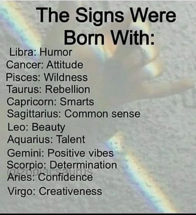 The Signs Were Born With Libra Humor Cancer Attitude Pisces