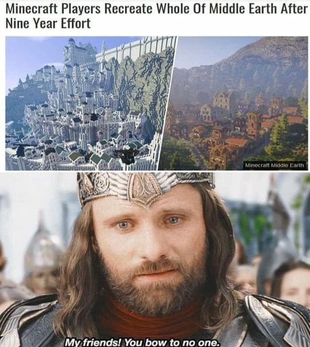 Minecraft Players Recreate Whole Of Middle Earth After Nine Year Effort My  friends! You bow tonoone. in - iFunny Brazil