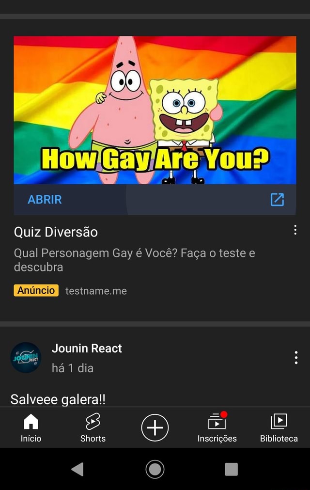 (de) ABRIR [A Quiz Diversão Qual Personagem Gay é Você? Faça o teste e  descubra Anúncio I testname.me Jounin React há dia Salveee galera!! Início  Shorts Inscrições Biblioteca - iFunny Brazil