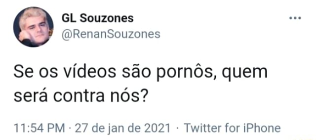 GL Souzones (WRenanSouzones Se os vídeos são pornôs, quem será