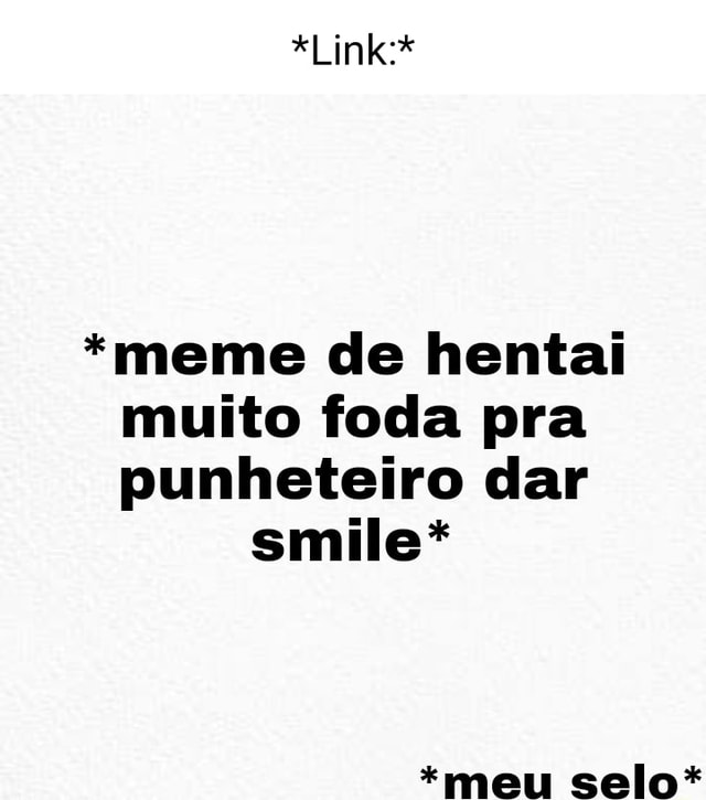 Se fosse hentai, todos dariam smile, mas é só meu desenho de fino senhores  & A I / ih ) > DA - iFunny Brazil