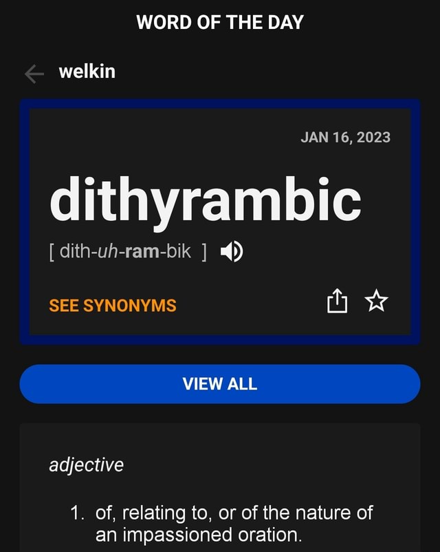 WORD OF THE DAY & Welkin JAN 16, 2023 Dithyrambic [ Dith-uh-ram-bik SEE ...