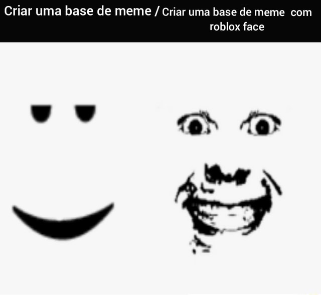 Criar uma base de meme / Criar uma base de meme com roblox face hd