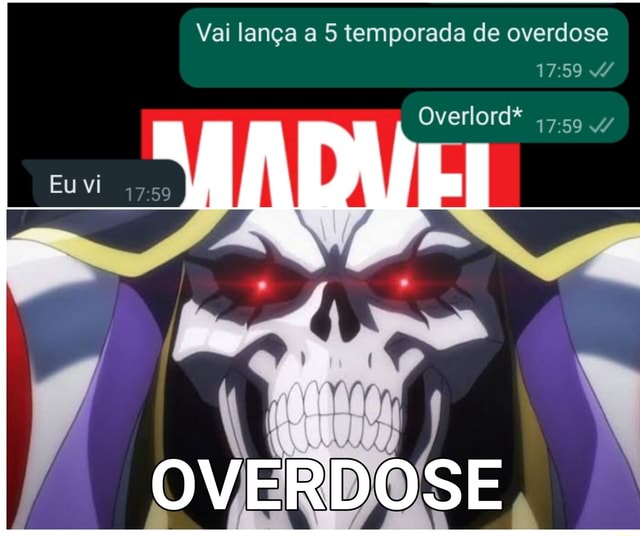Vai lança a 5 temporada de overdose Overlord* OVERDOSE - iFunny Brazil