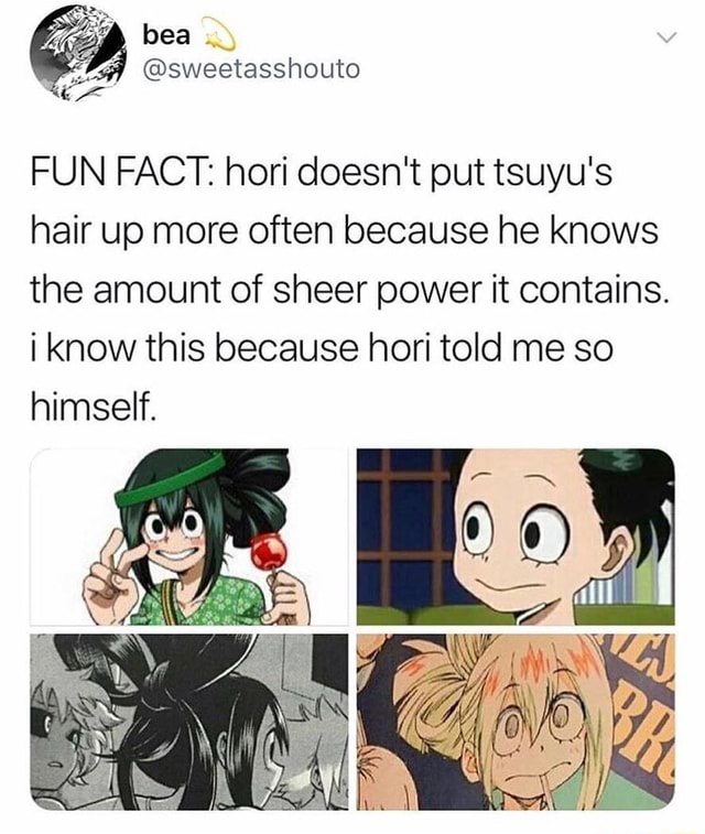 FUN FACT: hori doesn't put tsuyu's hair up more often because he knows ...