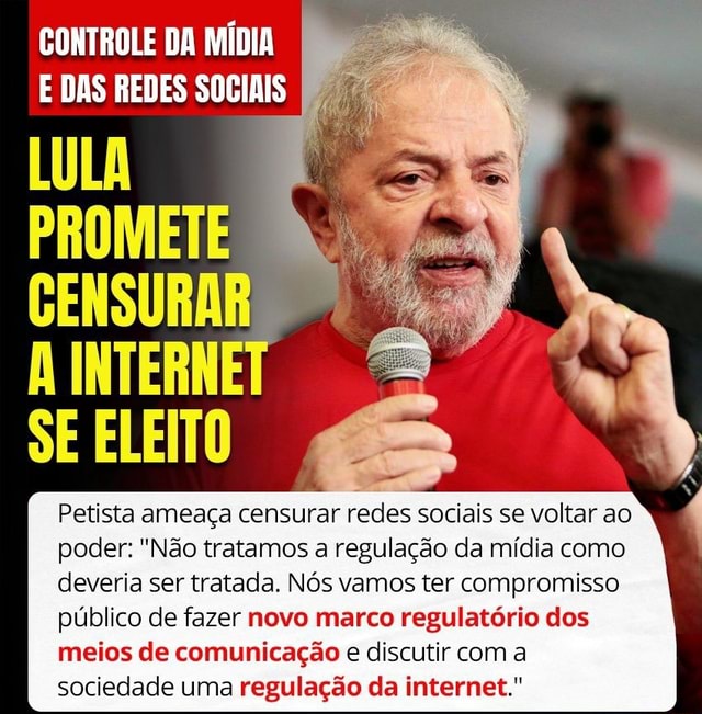 CONTROLE DA MÍDIA E DAS REDES SOCIAIS LULA PROMETE CENSURAR INTERNET SE