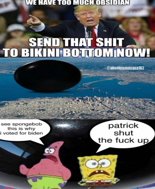 HAVE SHIT we SEND TO BIKINI BOTTOM NOW see spongebob this is why