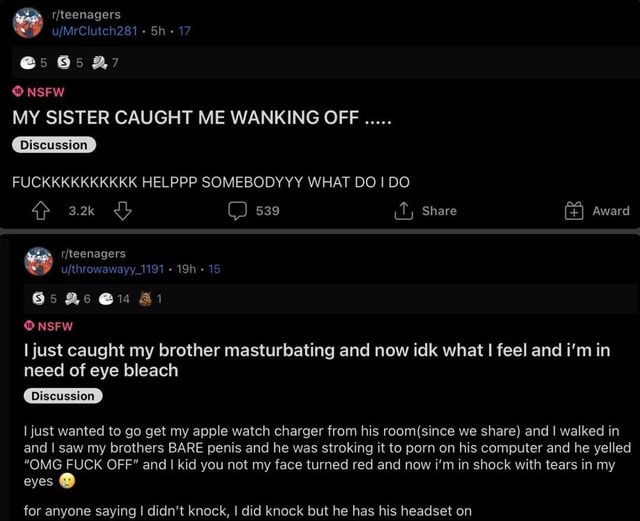 @5 6537 NSFW 17 MY SISTER CAUGHT ME WANKING OFF FUCKKKKKKKKKK HELPPP SOMEBODYYY WHAT DO I DO C