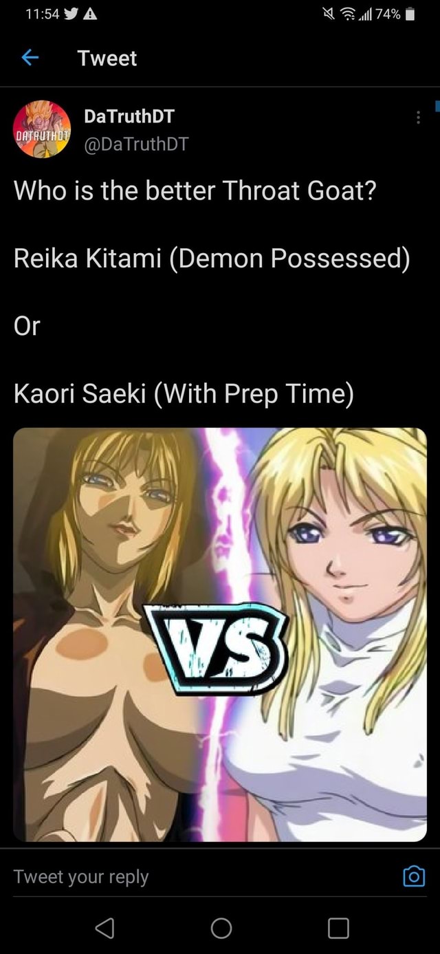 74% WA Tweet DaTruthDT @DaTruthDT Who is the better Throat Goat? ika Kitami  (Demon Possessed) Re Or Kaori Saeki (With Prep Time) Tweet your reply -  iFunny Brazil