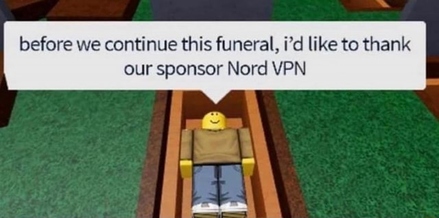 TikTok @cabio_ roblox memes that cure depression part 2 before we nue this  funeral, like to thanks our sponsor Nord VPN - iFunny Brazil