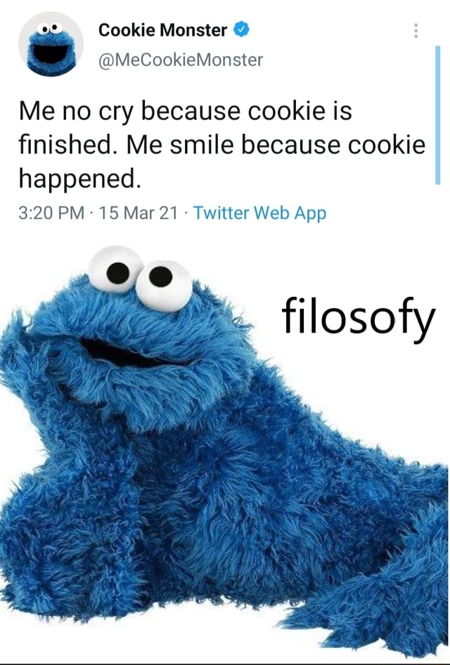 Cookie Monster ia MeCookieMonster Me no cry because cookie is finished ...