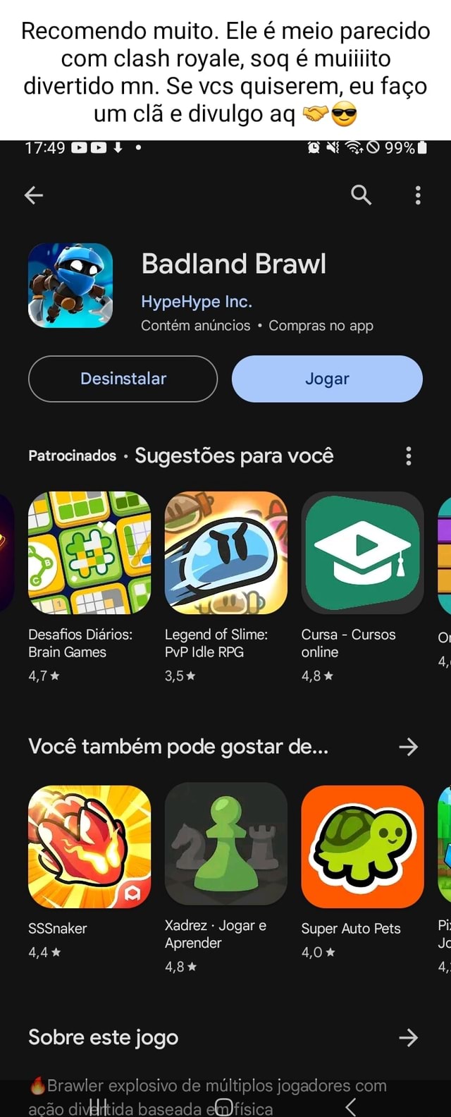 Recomendo muito. Ele é meio parecido com clash royale, soq é