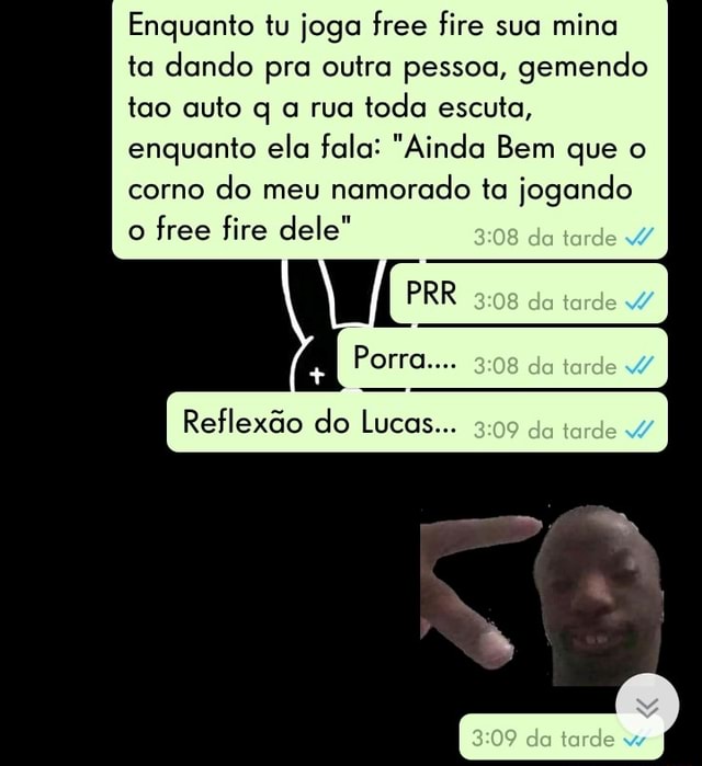 Queria estar jogando free fire com a menina que eu gosto