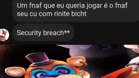 Um fnaf que eu queria jogar é o fnaf seu cu com rinite bicht Security  breach** Seu Cu Com Rinite Bicht - iFunny Brazil