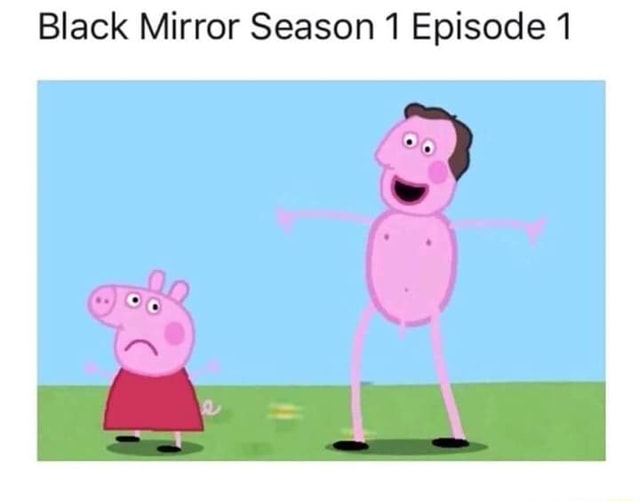 Black Mirror Season 1 Episode 1 iFunny Brazil