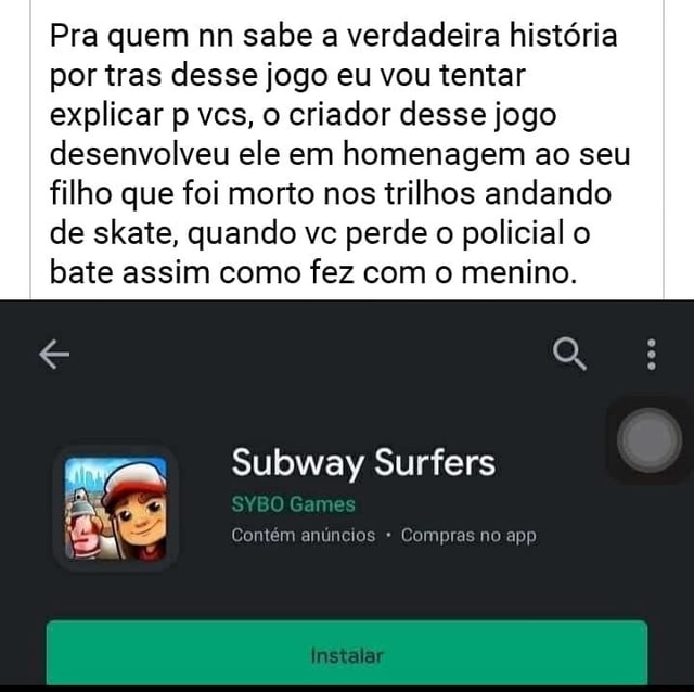 Aquelas Canções - O jogo Subway Surfers foi criado em memória do filho de  um desenvolvedor que teria morrido em um acidente de skate no trilho.(  Linha ferrea) Para quem não sabe